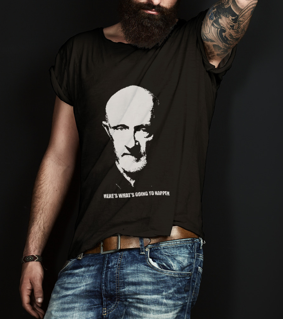 Mike Ehrmantraut Here's What's Going To Happen Breaking Bad Fan T-Shirt