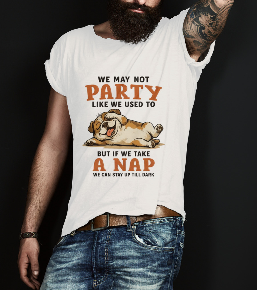 We May Not Party Like We Used To But If We Take A Nap We Can Stay Up Till Dark Cartoon Bulldog Lying Down T-Shirt