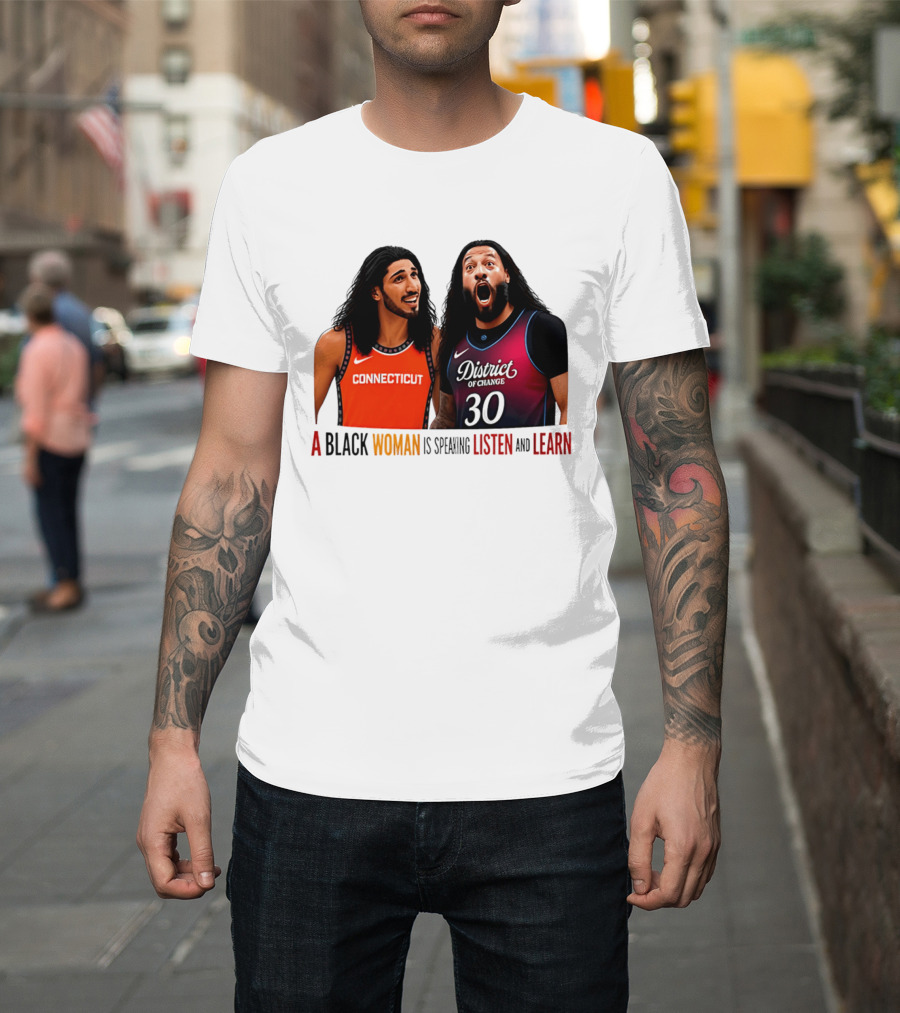 District Of Change Basketball Players Connecticut A Black Woman Is Speaking Listen And Learn T-Shirt