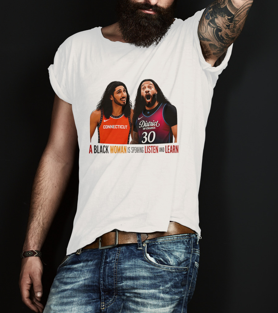 District Of Change Basketball Players Connecticut A Black Woman Is Speaking Listen And Learn T-Shirt