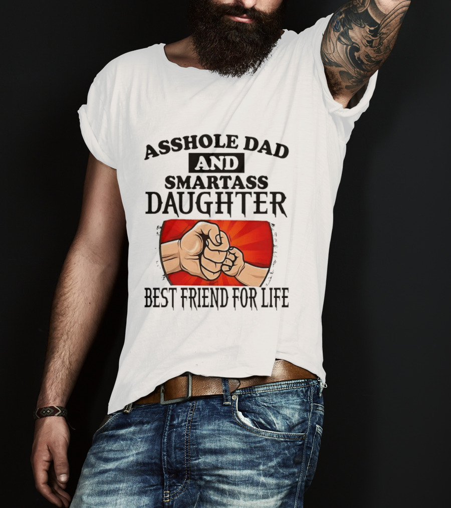 Asshole Dad And Smartass Daughter Best Friend For Life Fist Bump Fathers Day T-Shirt