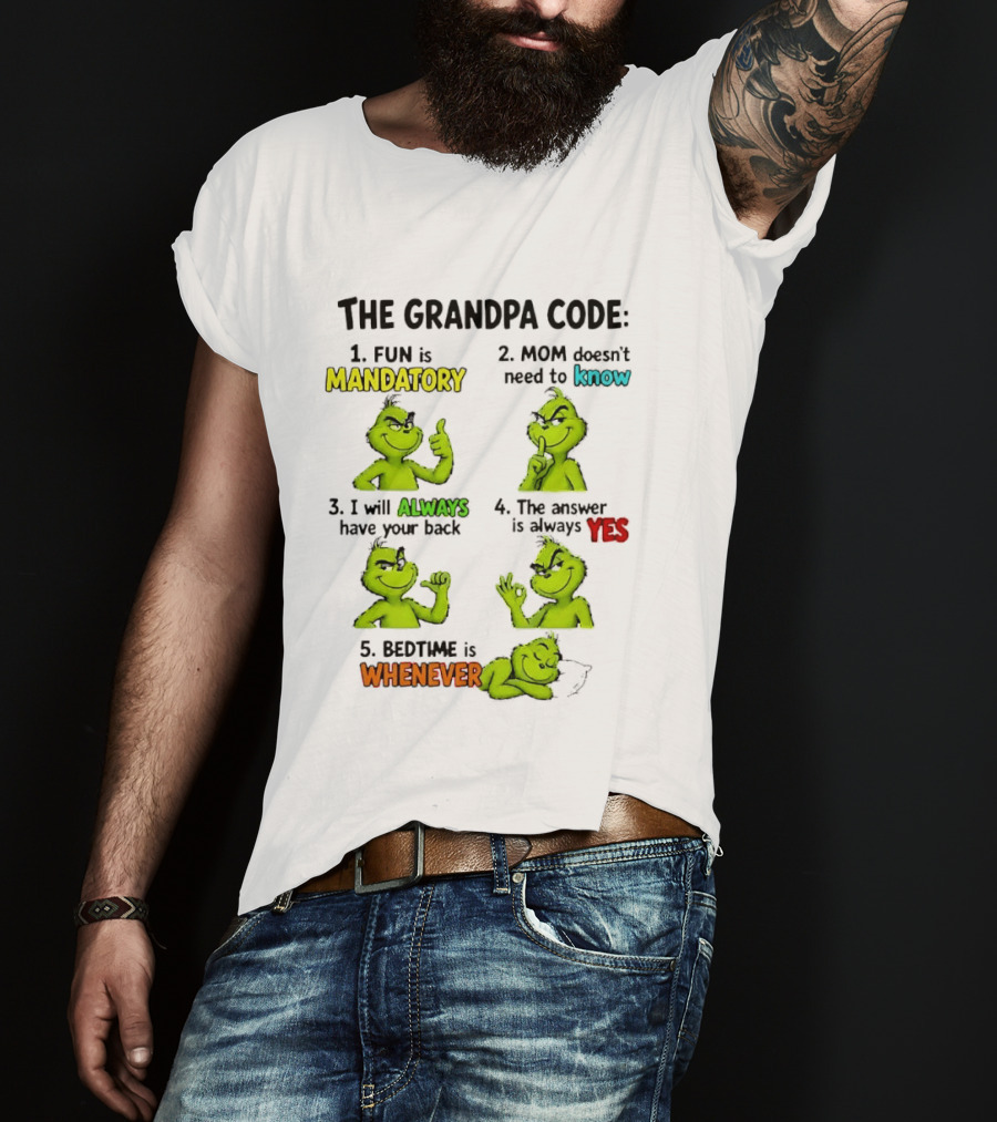 The Grandpa Code Fun Is Mandatory Mom Doesn't Need To Know Always Have Your Back Bedtime Whenever Grinch Poses T-Shirt