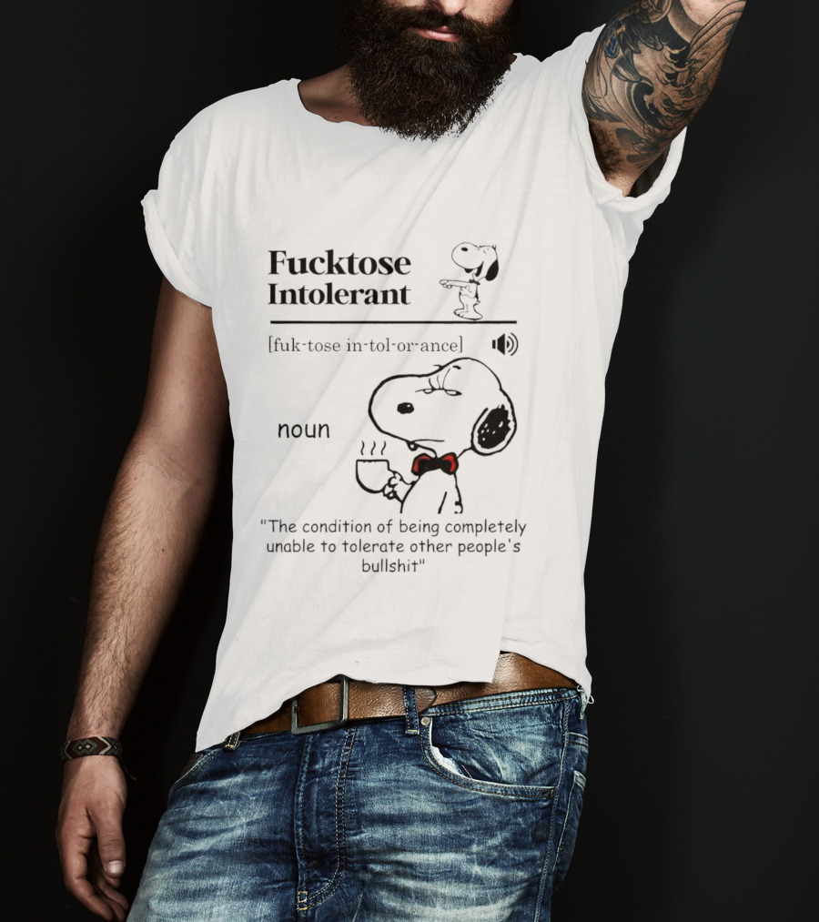 Fucktose Intolerant Definition Angry Snoopy Drinking Coffee Noun Unable To Tolerate Other People's Bullshit T-Shirt