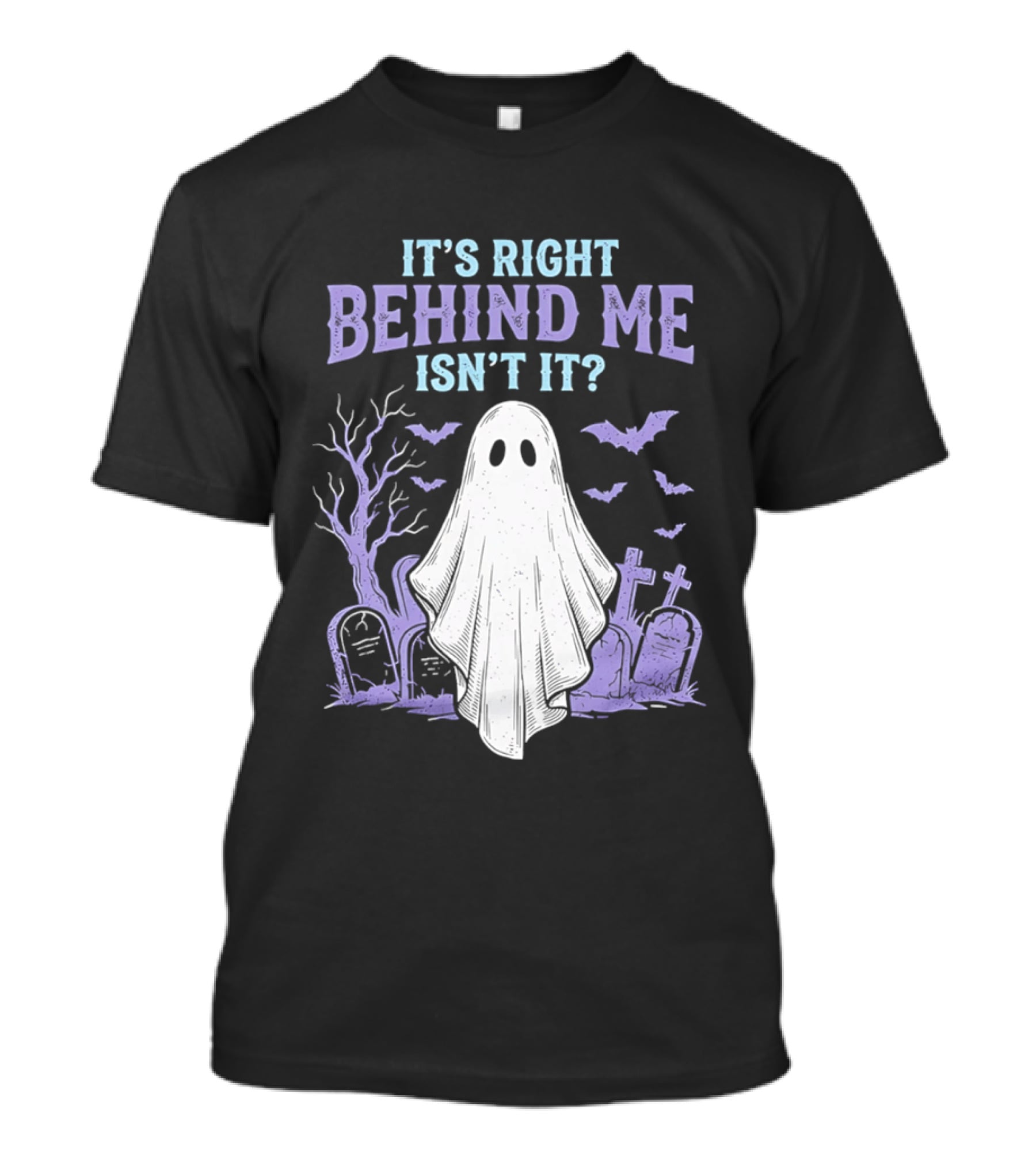 It's Right Behind Me Isn't It Ghost Cemetery Halloween T-Shirt