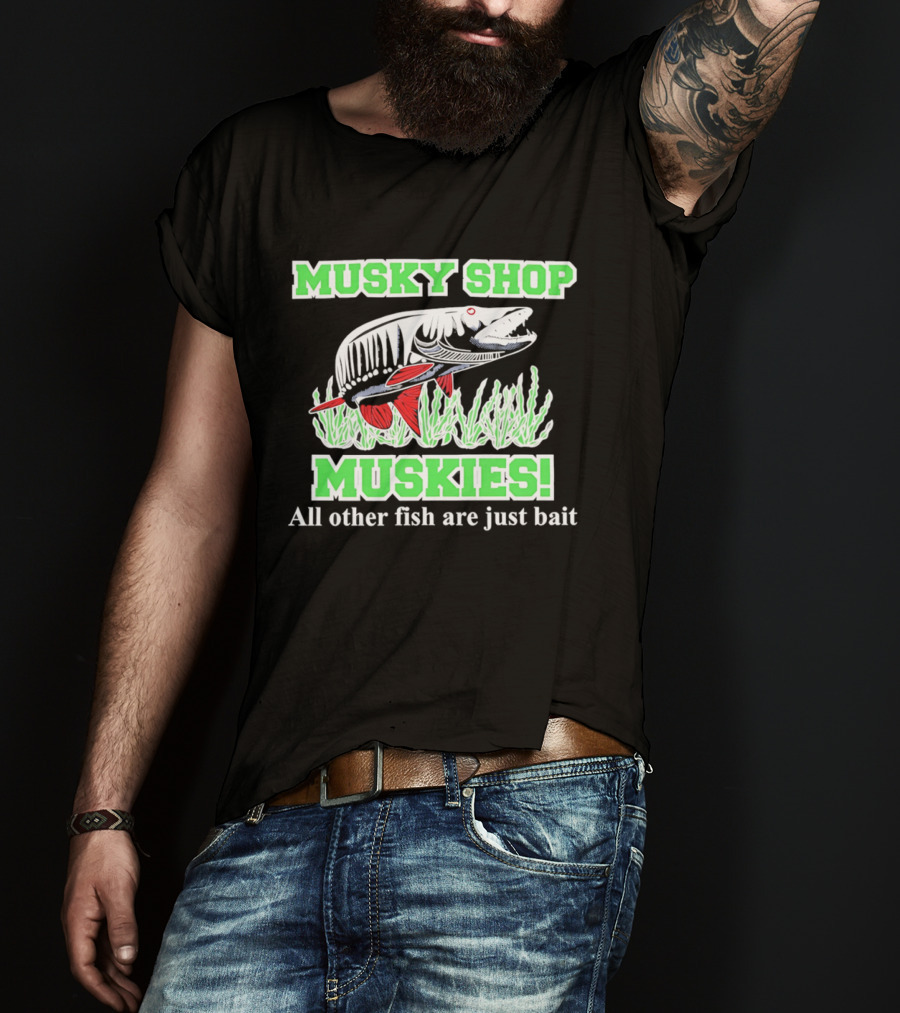 Musky Shop Muskies All Other Fish Are Just Bait T-Shirt