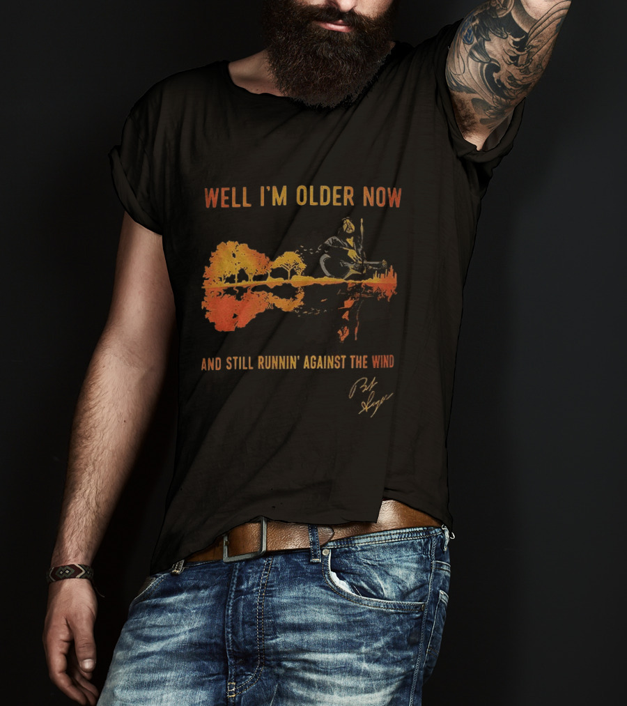 Well I'm Older Now And Still Runnin' Against The Wind T-Shirt
