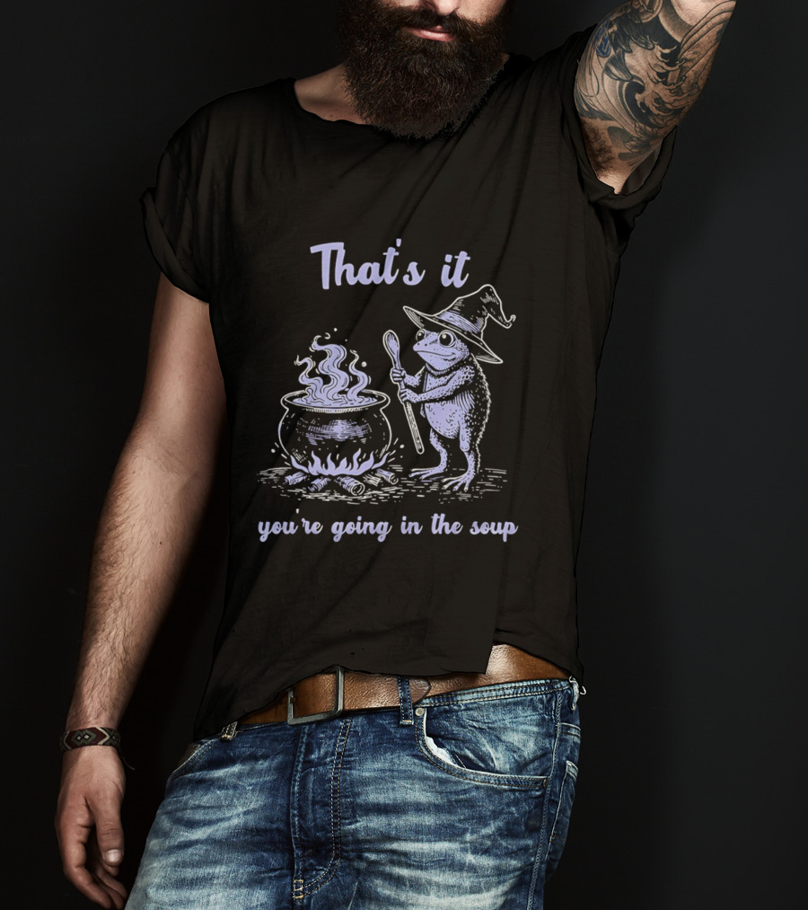 That's It You're Going In The Soup Frog Witch T-Shirt