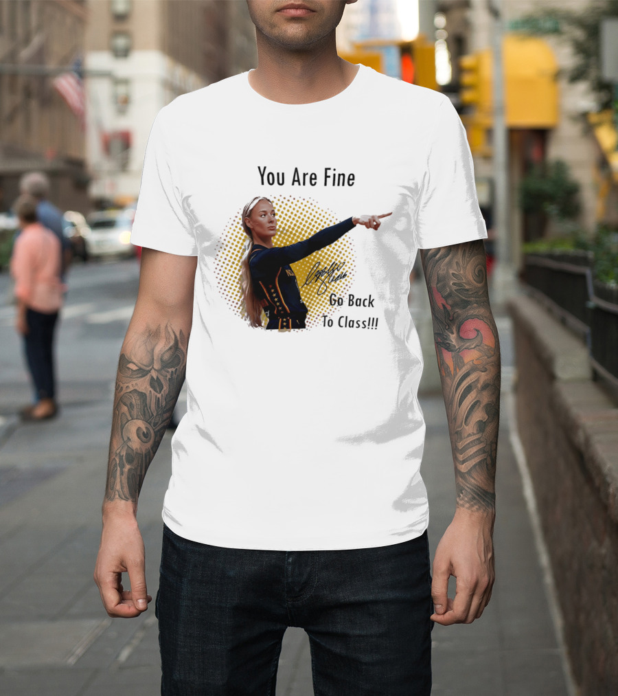 You Are Fine Go Back To Class Caitlin Clark Signature T-Shirt