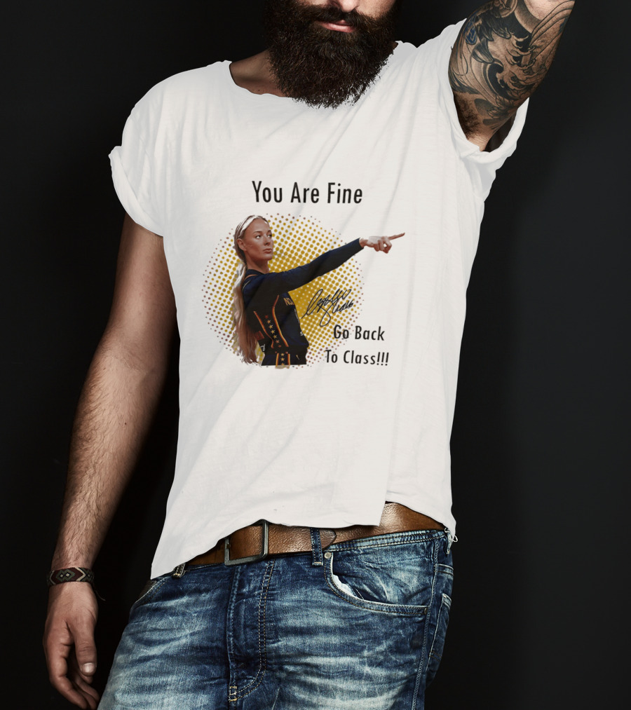 You Are Fine Go Back To Class Caitlin Clark Signature T-Shirt