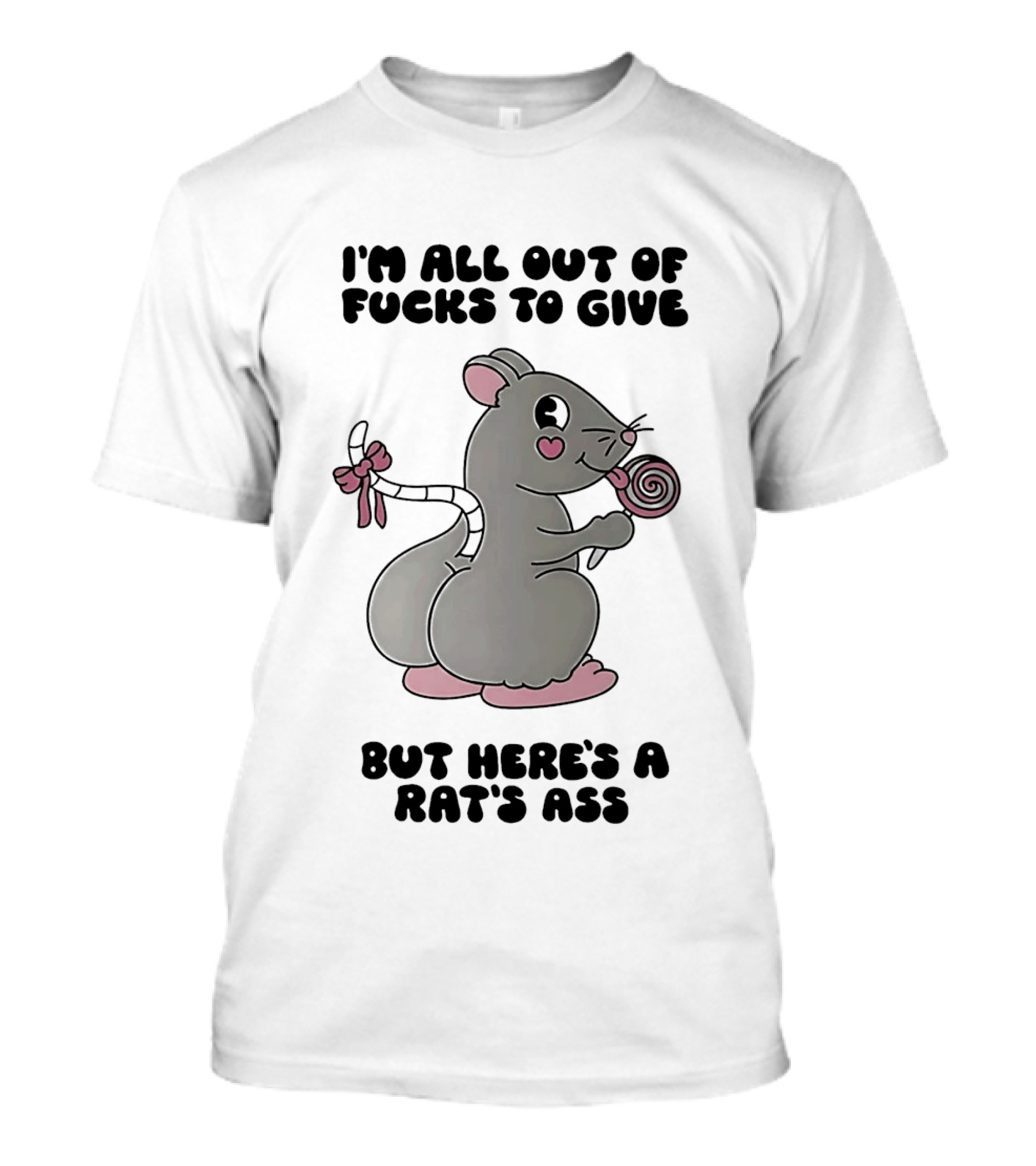 I'm All Out Of Fucks To Give But Here's A Rat's Ass Cute Cartoon With Lollipop T-Shirt