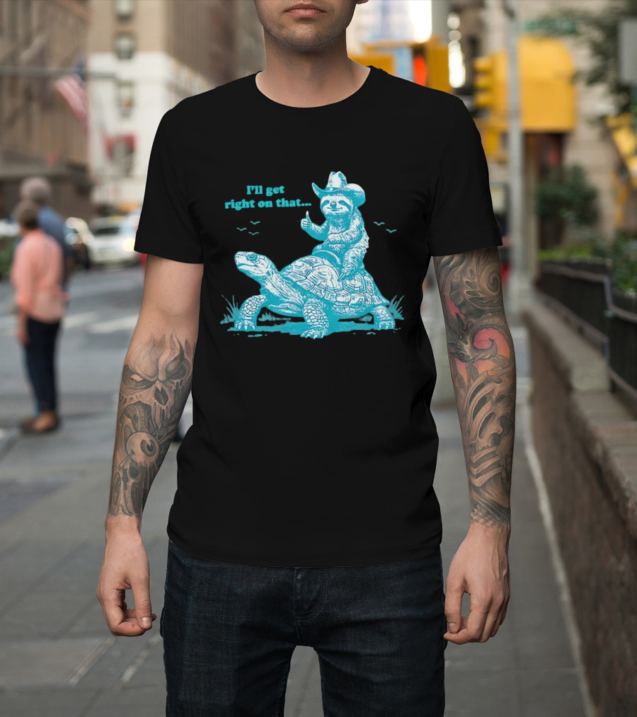 I'll Get Right On That Sloth Riding A Turtle Cowboy Hat Thumbs Up T-Shirt