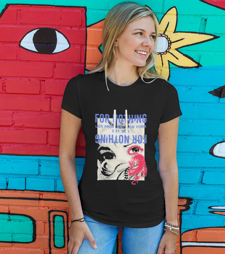 For Nothing Los Angeles New York Est 2013 For Nothing T-Shirt