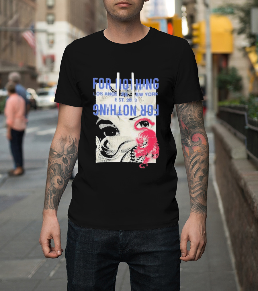 For Nothing Los Angeles New York Est 2013 For Nothing T-Shirt