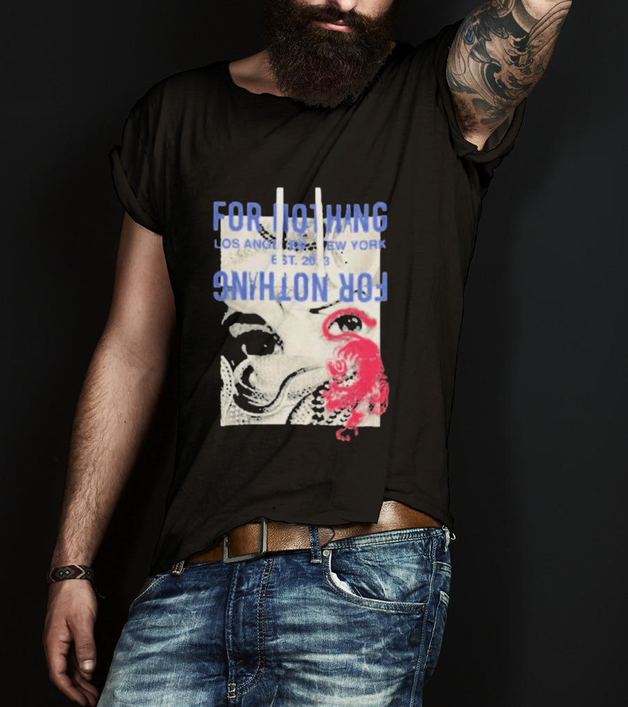For Nothing Los Angeles New York Est 2013 For Nothing T-Shirt