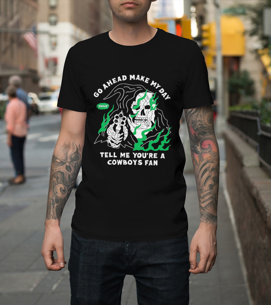 Go Ahead Make My Day Tell Me You're A Cowboys Fan Philly Skull T-Shirt