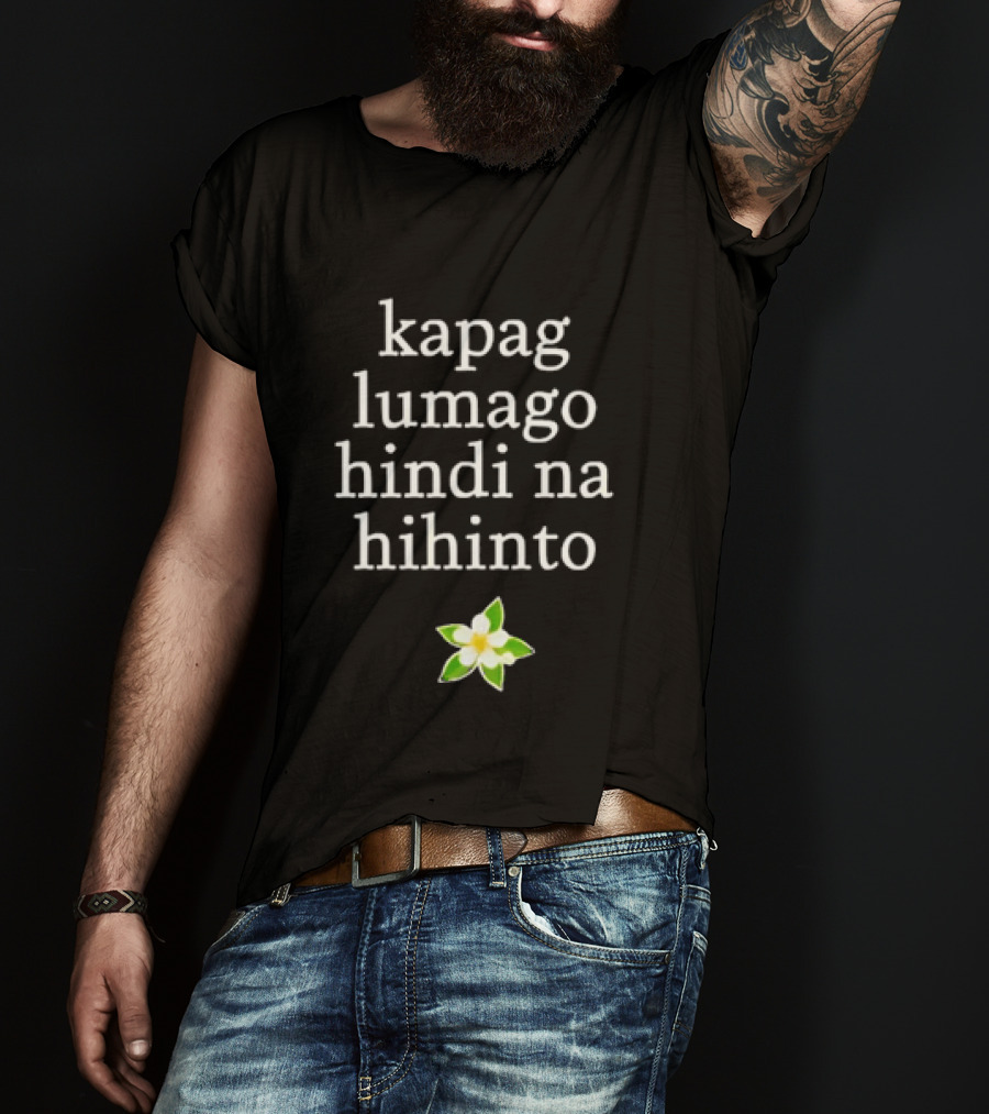Kapag Lumago Hindi Na Hihinto Small White Flower Green Leaves T-Shirt