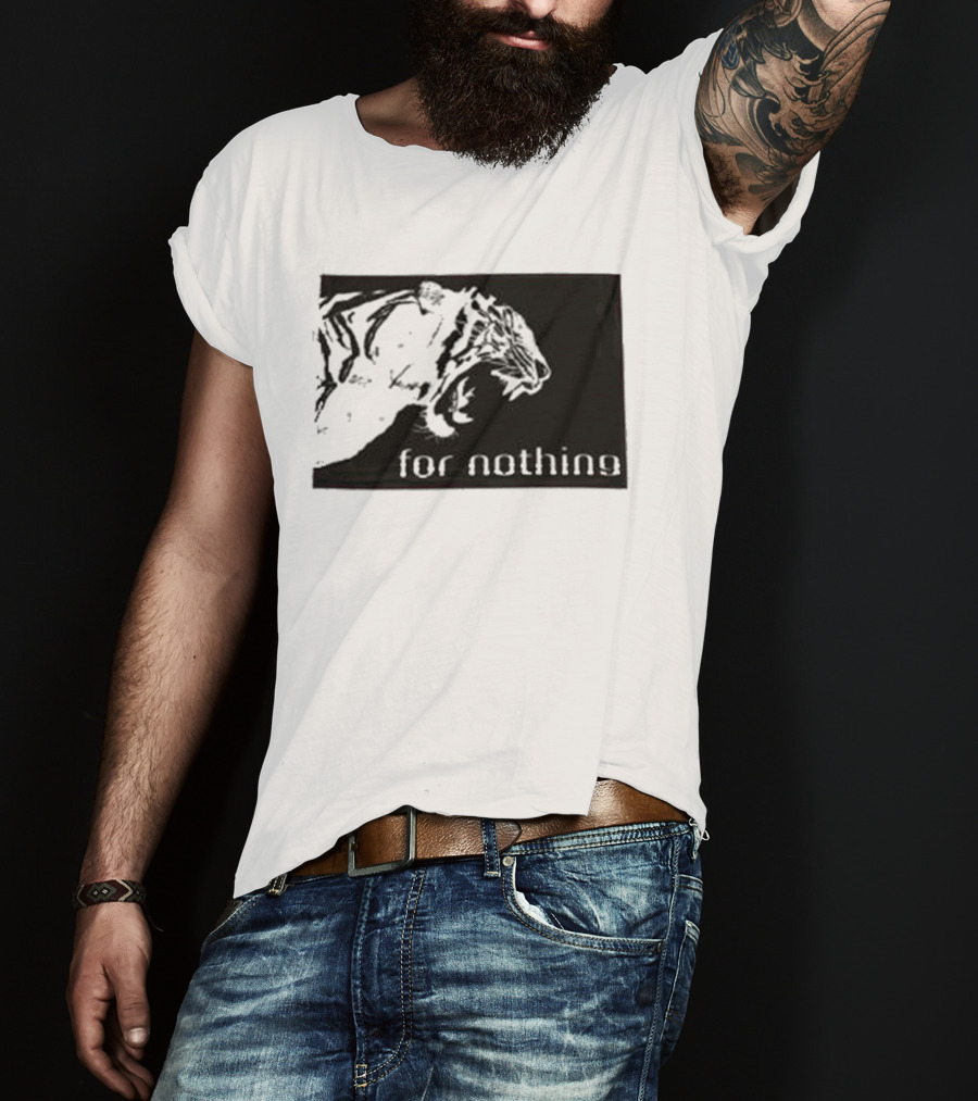 Tiger Head With For Nothing T-Shirt