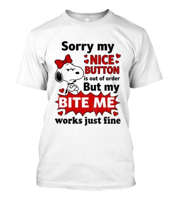 Snoopy Sorry My Nice Button Is Out Of Order But My Bite Me Works Just Fine T-Shirt