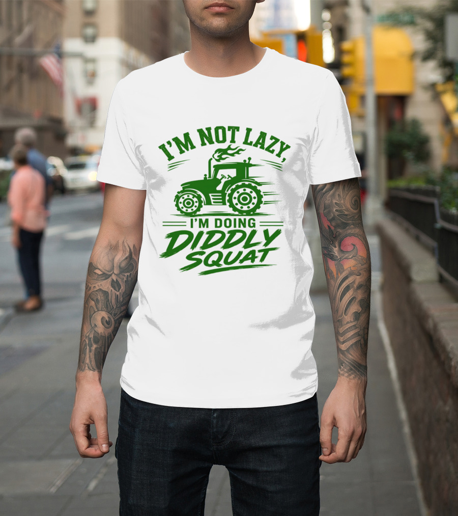 I'm Not Lazy I'm Doing Diddly Squat Tractor T-Shirt