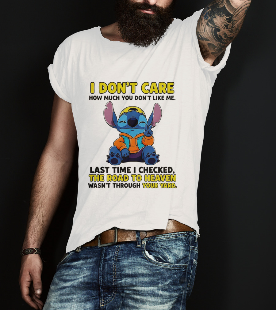I Don't Care How Much You Don't Like Me Stitch Road To Heaven Clothing T-Shirt