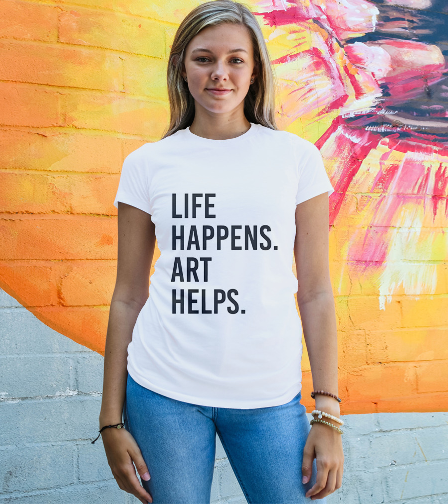 Life Happens Art Helps T-Shirt