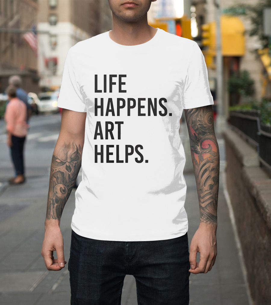 Life Happens Art Helps T-Shirt