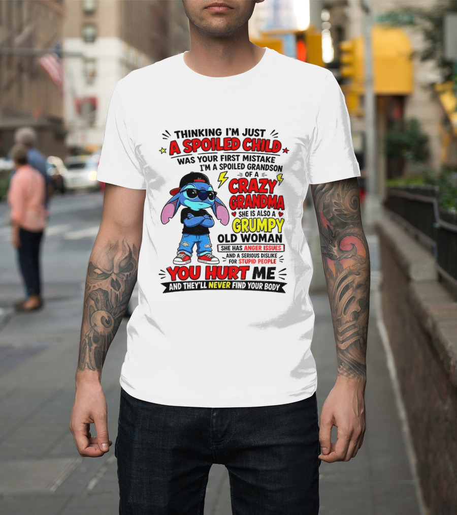 Thinking I'm Just A Spoiled Child Crazy Grandma You Hurt Me Never Find Your Body T-Shirt