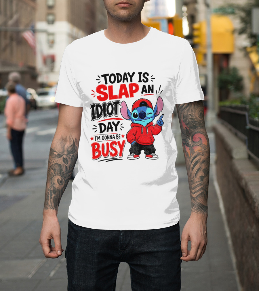 Today Is Slap An Idiot Day I'm Gonna Be Busy Stitch T-Shirt