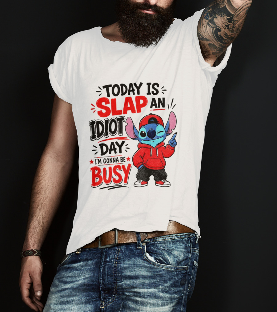 Today Is Slap An Idiot Day I'm Gonna Be Busy Stitch T-Shirt