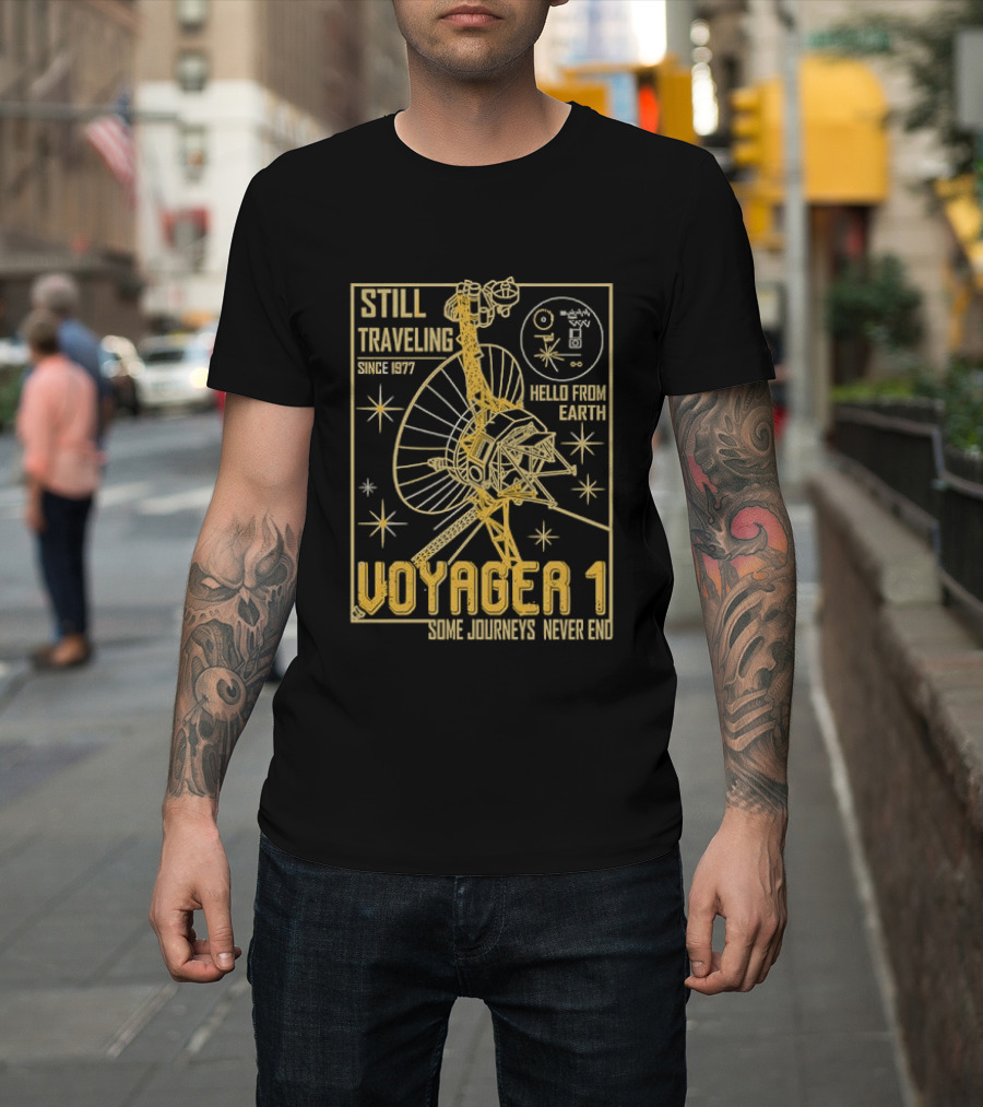 Still Traveling Since 1977 Voyager 1 Hello From Earth Some Journeys Never End Space Probe T-Shirt