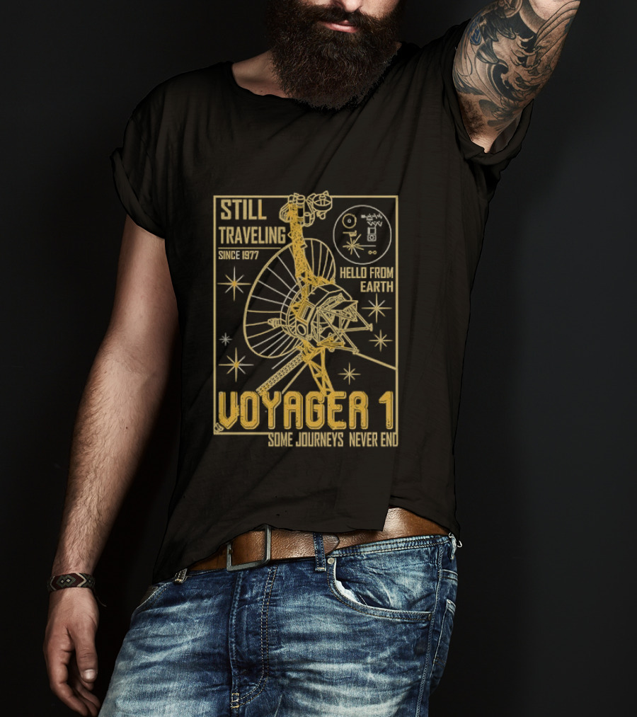 Still Traveling Since 1977 Voyager 1 Hello From Earth Some Journeys Never End Space Probe T-Shirt