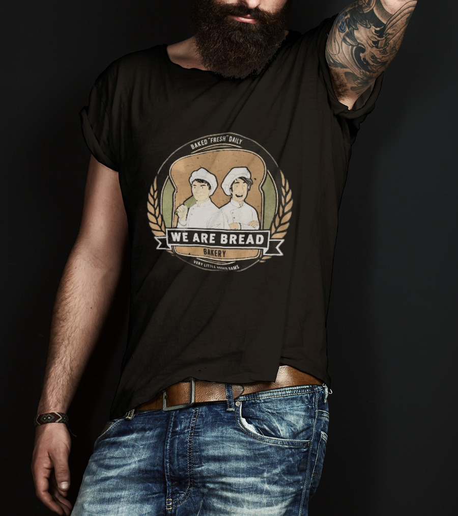 We Are Bread Bakery Baked Fresh Daily Very Little Sugar Or Jams T-Shirt