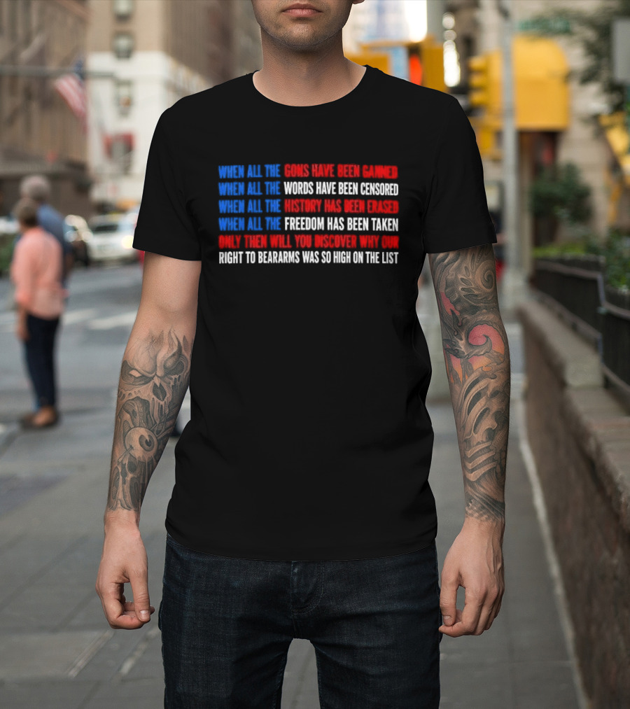 When All The Guns Have Been Banned Freedom Taken Right To Bear Arms High On The List T-Shirt