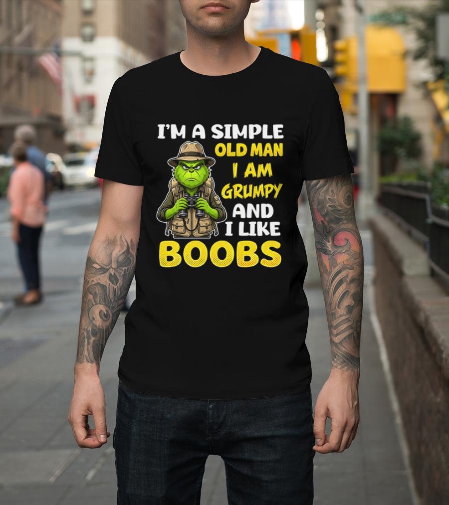 I'm A Simple Old Man I Am Grumpy And I Like Boobs Grinch T-Shirt