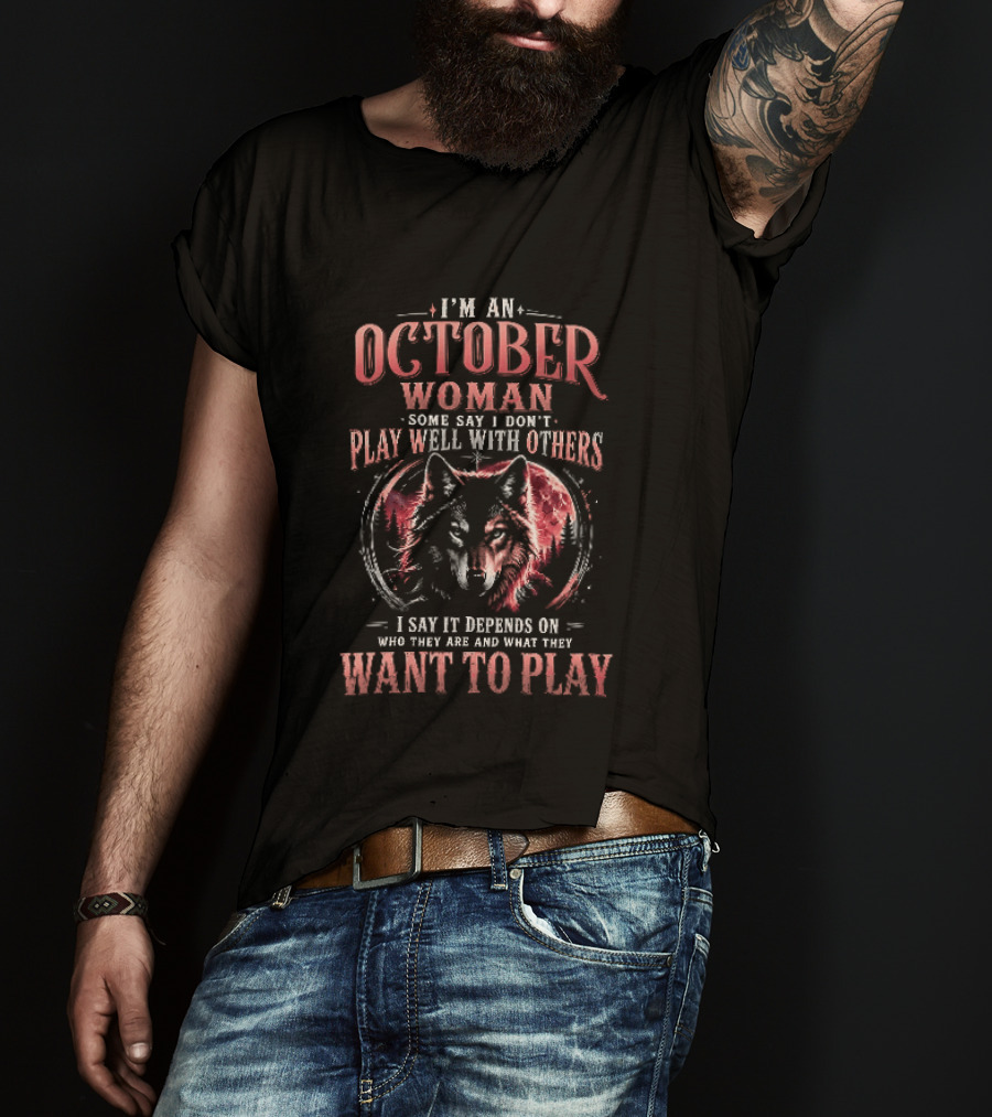 I'm An October Woman Some Say I Don't Play Well With Others I Say It Depends On Who They Are And What They Want To Play Wolf T-Shirt