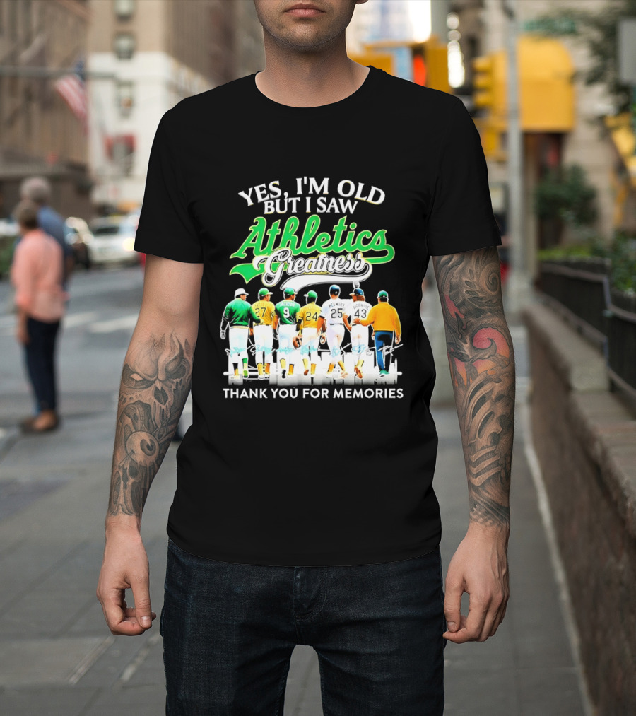 Yes I'm Old But I Saw Athletics Greatness Thank You For Memories Oakland Athletics T-Shirt
