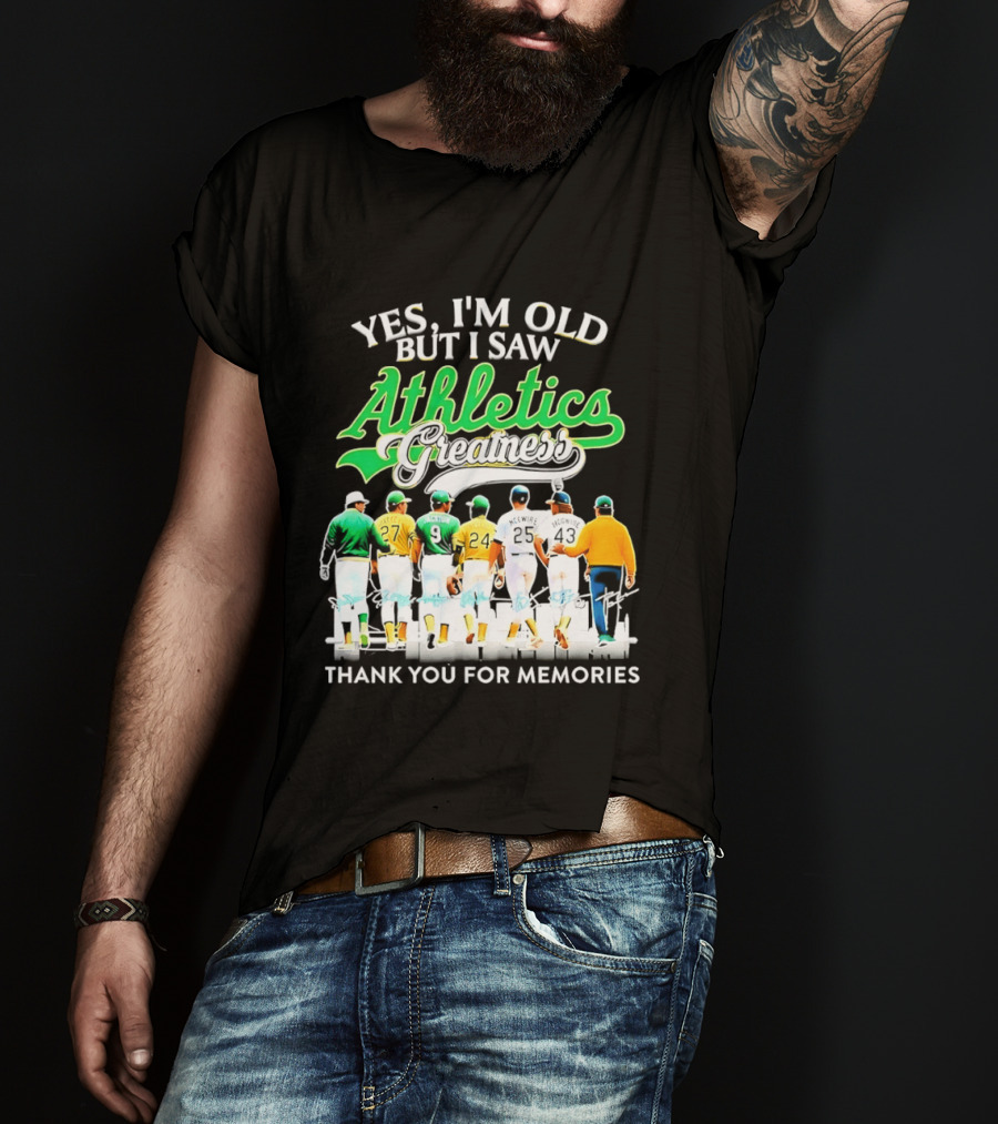 Yes I'm Old But I Saw Athletics Greatness Thank You For Memories Oakland Athletics T-Shirt