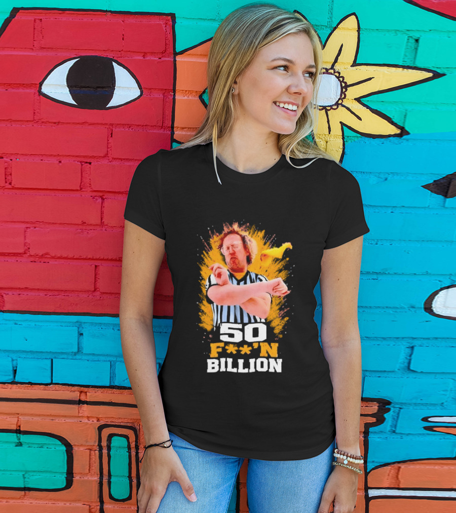 50 F**n Billion Referee With Yellow Flag Gesture T-Shirt