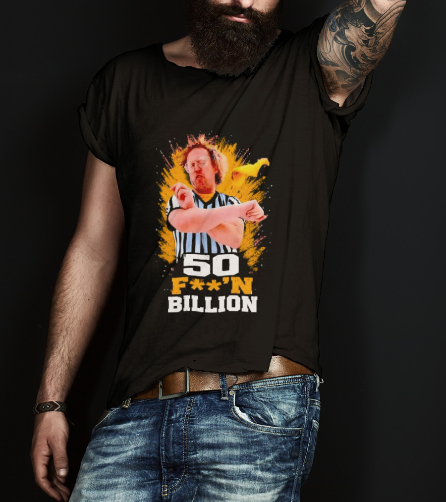50 F**n Billion Referee With Yellow Flag Gesture T-Shirt