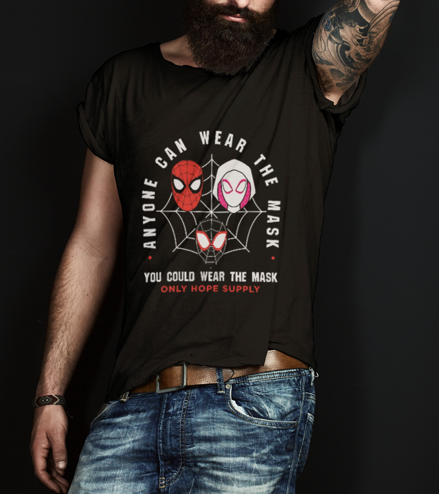 Anyone Can Wear The Mask You Could Wear The Mask Spider Faces Only Hope Supply T-Shirt