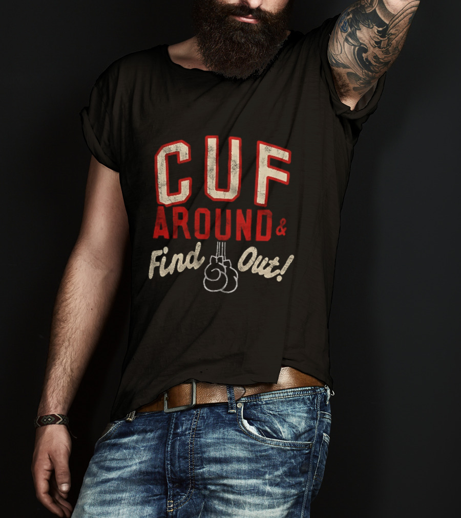 CUF Around And Find Out Boxing Gloves T-Shirt