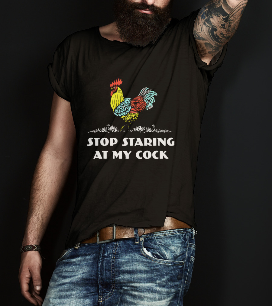 Stop Staring At My Cock Colorful Rooster T-Shirt