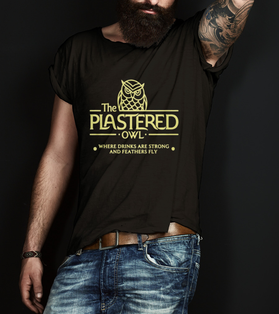 The Plastered Owl Drinks Are Strong Feathers Fly T-Shirt