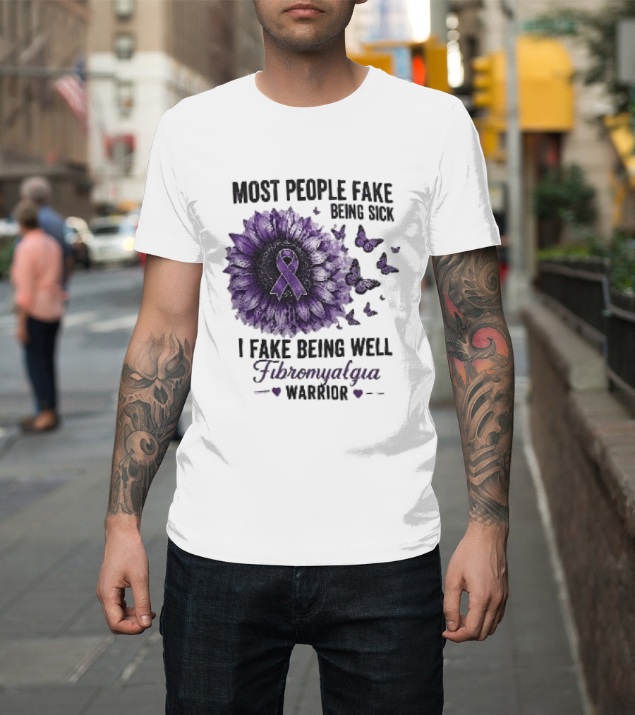 Most People Fake Being Sick I Fake Being Well Fibromyalgia Warrior Purple Ribbon Flower Butterfly T-Shirt
