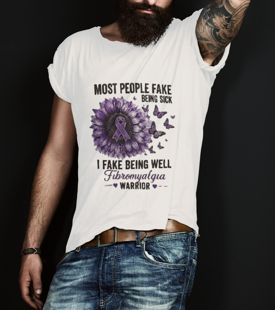 Most People Fake Being Sick I Fake Being Well Fibromyalgia Warrior Purple Ribbon Flower Butterfly T-Shirt