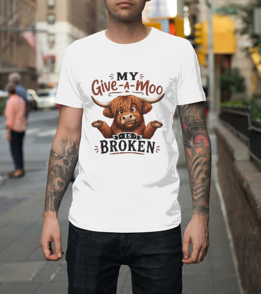 My Give A Moo Is Broken Highland Cow T-Shirt