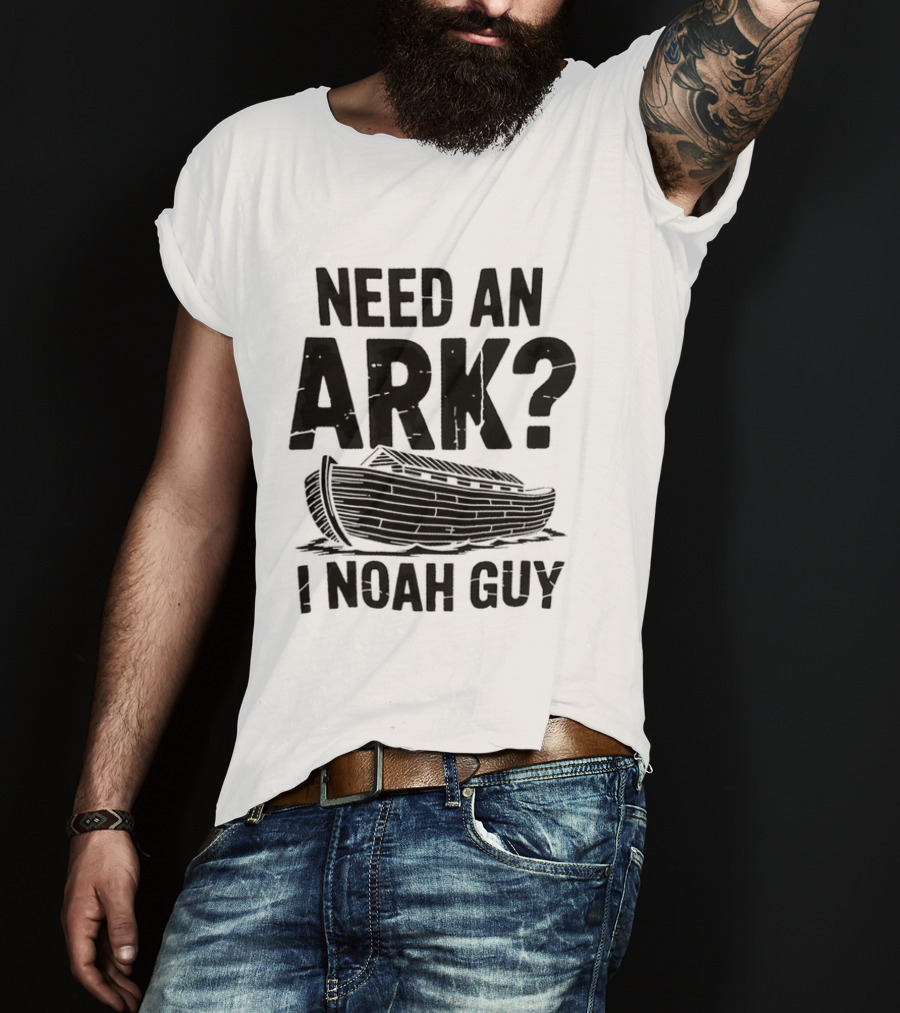Need An Ark I Noah Guy Wooden Boat Joke T-Shirt