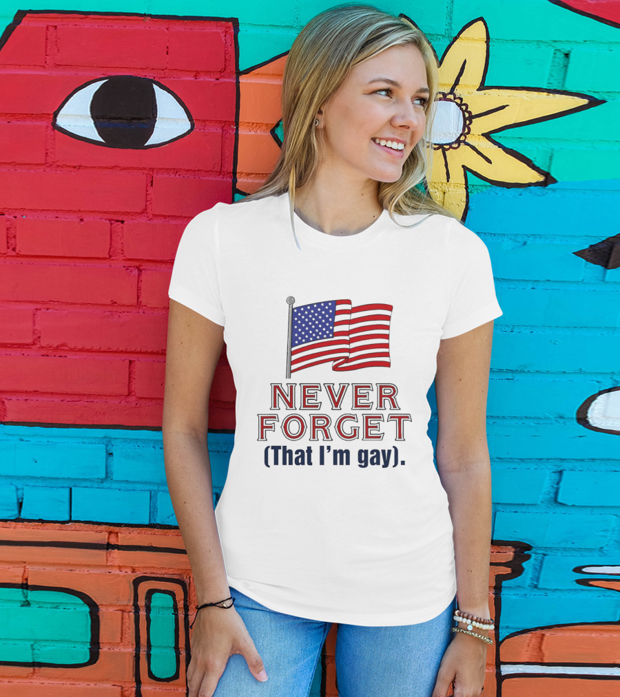 Never Forget That I'm Gay American Flag T-Shirt