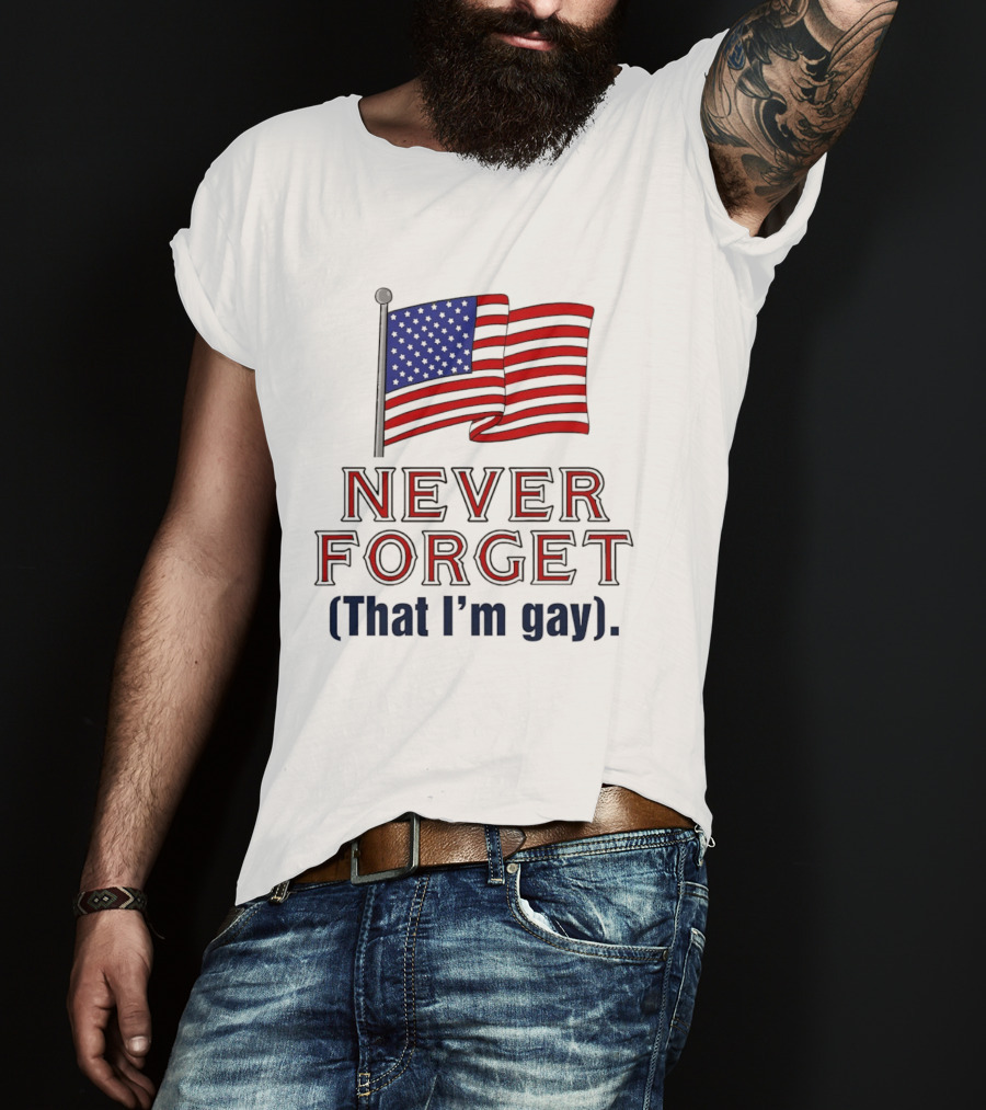 Never Forget That I'm Gay American Flag T-Shirt