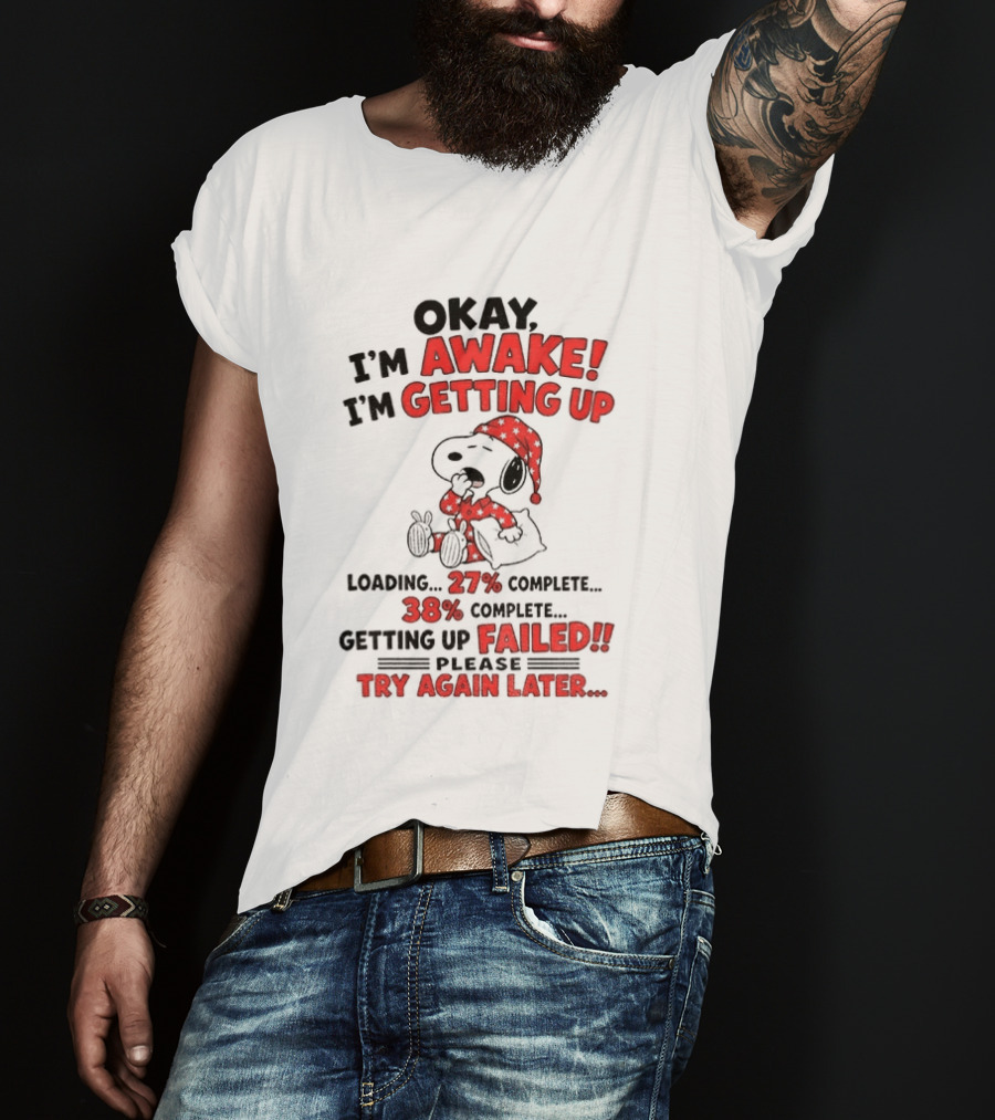 Snoopy Okay I'm Awake Getting Up Loading Failed Try Again Later Pajama Clothing T-Shirt